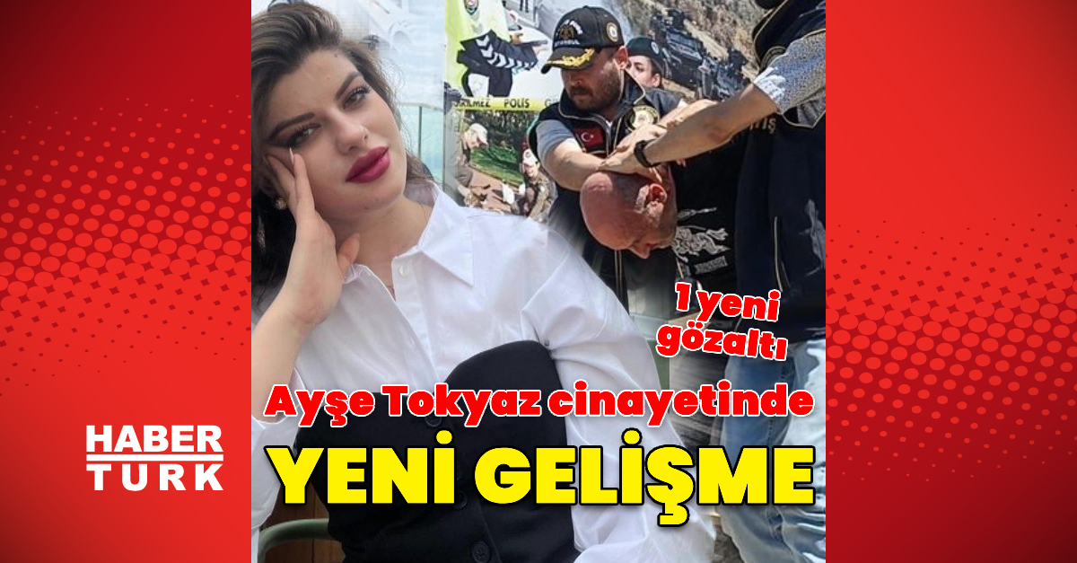 SON DAKİKA Son dakika: Ayşe Tokyaz cinayetinde 2 şüpheli daha gözaltında Detaylar…