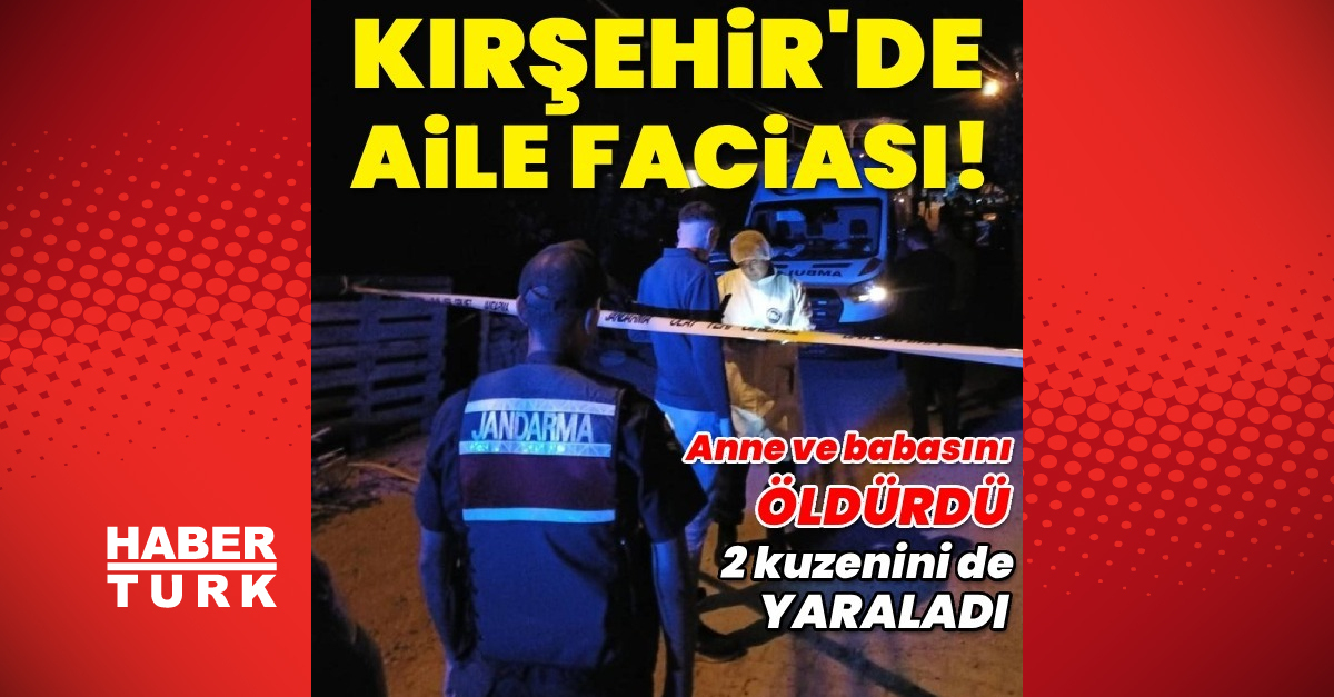 SON DAKİKA Kırşehir’de aile içi cinayet: 2 ölü 2 yaralı Detaylar…