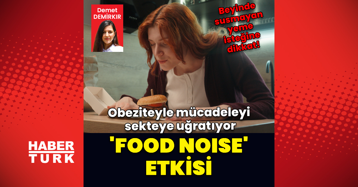 SON DAKİKA Food Noise: Obeziteyle mücadeleyi sekteye uğratıyor Detaylar…