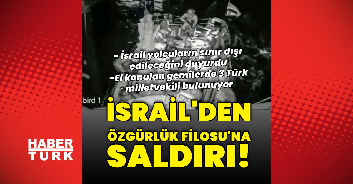 SON DAKİKA İsrail’den Özgürlük Filosu’na müdahale | Dış Haberler Detaylar…